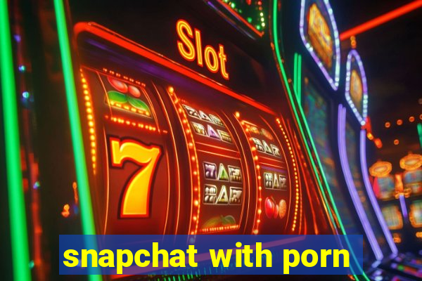 snapchat with porn